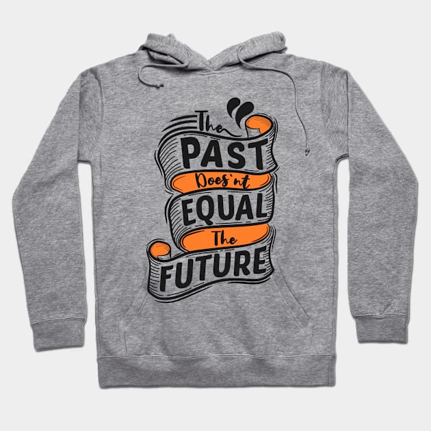 The Past Doesn't Equal The Future Hoodie by Mako Design 